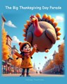The Big Thanksgiving Day Parade - Holiday Traditions - 9798275099430