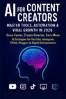 AI for Content Creators: Master Tools, Automation & Viral Growth in 2026: Grow Faster, Create Smarter, Earn More: AI Strategies for YouTube, Instagram - Vivek Chauhan - 9798276676951