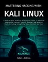 Mastering Hacking With Kali Linux: A Step-by-Step Guide to Becoming an Expert in Advanced Penetration Testing, Ethical Hacking, and Security Tools Inc - Robert J. Andrews - 9798281492164