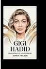 Gigi Hadid: From Catwalks To Creative Empire - John F. Wilson - 9798281779319