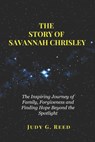 The Story of Savannah Chrisley: The Inspiring Journey of Family, Forgiveness and Finding Hope Beyond the Spotlight - Judy G. Reed - 9798285294764