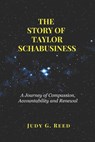 The Story of Taylor Schabusiness: A Journey of Compassion, Accountability and Renewal - Judy G. Reed - 9798285415794