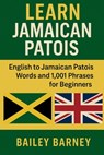 Learn Jamaican Patois: English to Jamaican Patois Words and 1,001 Phrases for Beginners - Bailey Barney - 9798285562924
