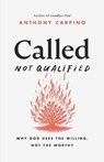 Called, Not Qualified: Why God Uses the Willing, Not the Worthy - Anthony M. Carpino - 9798287016128