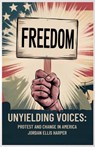 Unyielding Voices: Protest and Change in America - Jordan Ellis Harper - 9798287169664