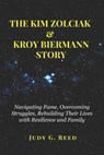 The Kim Zolciak & Kroy Biermann Story: Navigating Fame, Overcoming Struggles, Rebuilding Their Lives with Resilience and Family - Judy G. Reed - 9798288736988