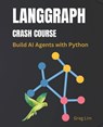 LangGraph Crash Course: Build AI Agents with Python - Greg Lim - 9798289998996