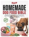 Homemade dog food bible: Simple, vet approved recipes to improve your dog's health naturally. Say goodbye to expensive kibble and harmful fillers - Rebecca Shaw - 9798290846699