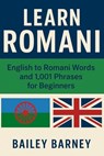 Learn Romani: English to Romani Words and 1,001 Phrases for Beginners - Bailey Barney - 9798291201428