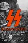 SS Kommando: Hitler's Special Forces in the Second World War - Charles Whiting - 9798292731757