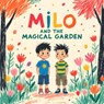 Milo and the Magical Garden: A Heartwarming Moral Tale of Kindness, Sharing & Friendship Crayon-Style Picture Book for Kids Ages 3-6 With Fun Life Les - Little Sunshine Stories - 9798293218271