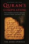 History of the Quran's Compilation: The Hidden History Behind Islam's Most Sacred Text - The Arab Spinoza - 9798294910501