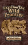 Charting The Wild Frontier - Jackson Anderson - 9798295465642