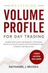 Mastering Volume Profile for Day Trading - Nathaniel J. Brooks - 9798295600265