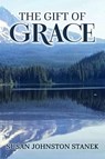 The Gift of Grace - Susan Johnston Stanek - 9798295638176