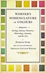 Werner's Nomenclature of Colours - Adapted to Zoology, Botany, Chemistry, Mineralogy, Anatomy, and the Arts - Patrick Syme ; Abraham Gottlob Werner - 9798295693748