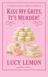Kiss My Grits, It's Murder - Lucy Lemon - 9798295722165