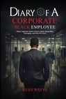 DIARY OF A CORPORATE BLACK EMPLOYEE - Kenn Wayne - 9798295732140