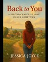 Back to You: A Second Chance at Love in Her Hometown - Jessica Joyce - 9798298577045