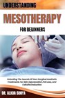 Understanding Mesotherapy for Beginners: Unlocking The Secrets Of Non-Surgical Aesthetic Treatments For Skin Rejuvenation, Fat Loss, And Cellulite Red - Alicia Sonya - 9798300449513
