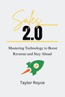 Sales 2.0: Mastering Technology to Boost Revenue and Stay Ahead - Taylor Royce - 9798300570224