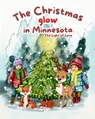 The Christmas Glow in Minnesota; The Light of Love: "Discover the Power of Love and Light This Holiday Season" - Christy Y. Julie Hernandez - 9798300931391