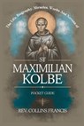 The Life, Biography, Miracles, Works And Novena to St Maximilian Kolbe: Pocket Guide - Collins Francis - 9798301087141