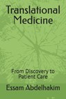 Translational Medicine: From Discovery to Patient Care - Essam Abdelhakim - 9798301740510