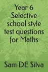 Year 6 Selective school style test questions for Maths - Sam de Silva - 9798302460462