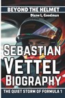 Sebastian Vettel Biography: Beyond the Helmet - The Quiet Storm of Formula 1 - Diane L. Goodman - 9798302723543