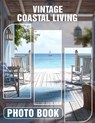 Vintage Coastal Living Photo Book: Explore Timeless Coastal Charm Through Stunning Vintage Imagery And Decor Inspiration - Sally Bender - 9798302914156