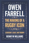 Owen Farrell: The Making of a Rugby Icon-Leadership, Legacy, and Triumph - Benny M. Williams - 9798302981875