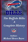 The Buffalo Bills: A Complete History - Michael Bruce Beyer - 9798303157064