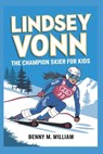 Lindsey Vonn: The Champion Skier for Kids - Benny M. Williams - 9798303331563