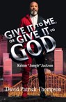 Give It To Me Or Give It To God: Rahim "Jungle" Jackson - David Patrick Thompson - 9798303671652