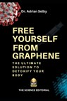 Free Yourself from Graphene: The Ultimate Solution to Detoxify Your Body - Adrian Selby - 9798303688063