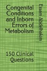 Congenital Conditions and Inborn Errors of Metabolism: 150 Clinical Questions - Essam Abdelhakim - 9798304497091