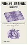Potholder Loom Weaving for Beginners: An Essential Guide to Making Potholder on a Loom Using Loop Yarn - Pearl Davis - 9798304503990