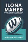Ilona Maher: Breaking Boundaries in Women's Rugby-A Champion for Change in Sports - Benny M. Williams - 9798304542753