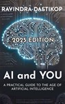 AI and You: A Practical Guide to the Age of Artificial Intelligence - Ravindra Dastikop - 9798304616133