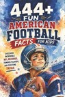 444+ Fun American Football Facts for Kids: Discover Incredible NFL Records, Famous Players, and Exciting Trivia: A Family-Friendly trivia & Gift Book - Rabea Hadi - 9798304623957