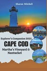 Explorer's Companion 2025 Cape Cod Martha's Vineyard & Nantucket - Sharon Mitchell - 9798307350546