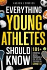 Everything Young Athletes Should Know - Andrew J Simpson - 9798307642702