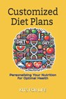 Customized Diet Plans: Personalizing Your Nutrition for Optimal Health: Personalized Nutrition Plans for Weight Loss, Muscle Gain, Mental Clarity, and - Kits for Life - 9798307754597
