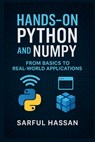Hands-On Python and NumPy: From Basics to Real-World Applications - Sarful Hassan - 9798307964279