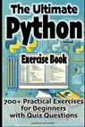 The Ultimate Python Exercise Book: 700 Practical Exercises for Beginners with Quiz Questions - Laurence Lars Svekis - 9798309351213