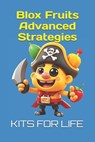 Blox Fruits Advanced Strategies: Master PvP, Grinding, and Raids Like a Pro - Kits for Life - 9798311346702