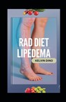 Rad Diet for Lipedema: A Complete Lymphedema and Lipedema Nutrition Guide with Delicious Recipes, Meal Plans, Foods to Eat and Avoid, Vitamins, Minera - Kelvin Dino - 9798312251296