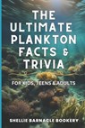 The Ultimate Plankton Facts and Trivia For Kids, Teens and Adults: Dive into Underwater Wonders with interesting insight from the Oceanic World - Shellie Barnacle Bookery - 9798312315448