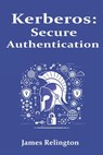 Kerberos: Secure Authentication in Enterprise Networks - James Relington - 9798314956977